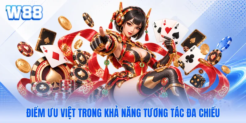 Điểm ưu việt trong khả năng tương tác đa chiều Điểm ưu việt trong khả năng tương tác đa chiều