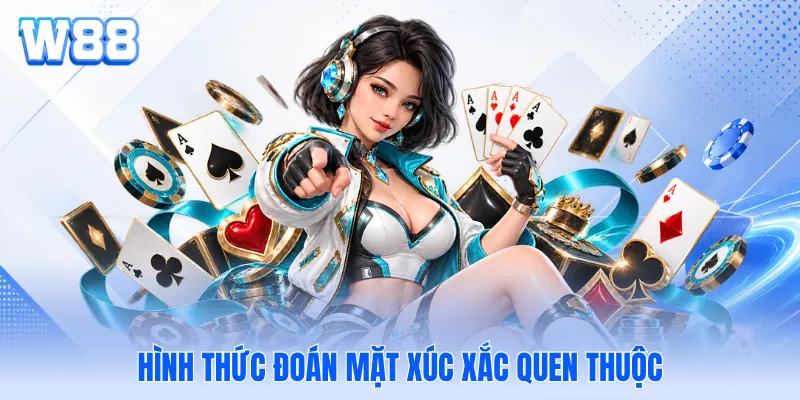 Hình thức đoán mặt xúc xắc quen thuộc Hình thức đoán mặt xúc xắc quen thuộc