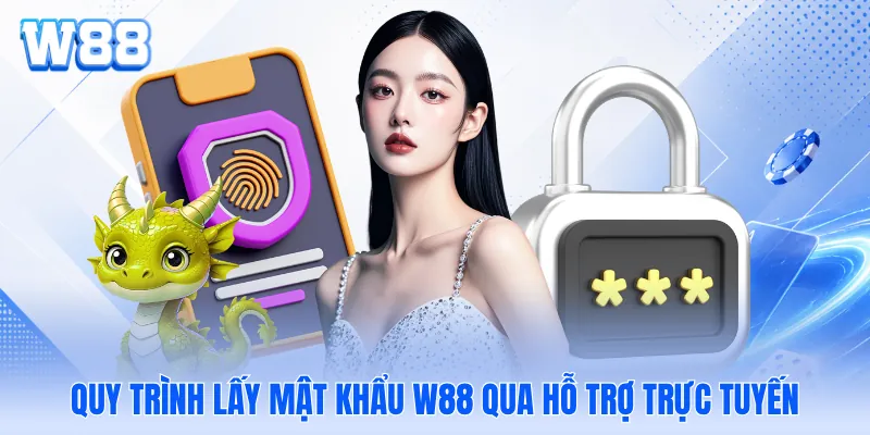 Quy trình lấy mật khẩu W88 qua hỗ trợ trực tuyến