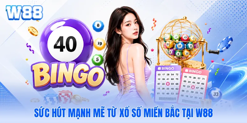 Sức hút mạnh mẽ từ xổ số miền bắc tại W88 Sức hút mạnh mẽ từ xổ số miền bắc tại W88